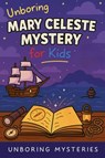 Unboring Mary Celeste Mystery for Kids - Unboring Mysteries - 9798233639630