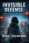 Invisible Defense- Protecting Yourself In A Watching World - Michael Thompson - 9798233899614