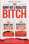 The Burnt-Out & Regulated Bitch: A Two-Book Collection for Breaking the Burnout Cycle - Gwen Taylor - 9798235216457