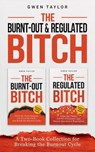 The Burnt-Out & Regulated Bitch: A Two-Book Collection for Breaking the Burnout Cycle - Gwen Taylor - 9798235541887