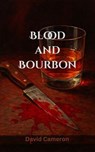 Blood and Bourbon - David Cameron - 9798235742970