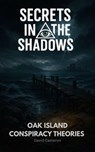 Oak Island Conspiracy Theories - David Cameron - 9798235872806