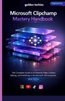 Microsoft Clipchamp Mastery Handbook: The Complete Guide to AI-Powered Video Creation, Editing, and Publishing in the Microsoft 365 Ecosystem (2026 Ed - Golden Techies - 9798243115001