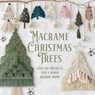 Macrame Christmas Trees: Cozy DIY Projects for a Warm Holiday Home - Thomas Peace - 9798243349345