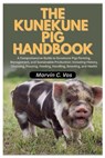 The Kunekune Pig Handbook: A Comprehensive Guide to Kunekune Pigs Farming, Management, and Sustainable Production: Including History, Choosing, Housin - Marvin C. Vos - 9798244984484