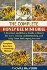 The Complete Honey Bee Mini Bible: A Practical and Ethical Guide to Honey Bee Care, Colony Understanding, and Long-Term Beekeeping Success - Thomas Halverin - 9798246202814