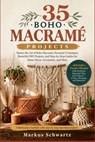 35 Boho Macrame Project: Master the Art of Boho Macramé Essential Techniques, Beautiful DIY Projects, and Step-by-Step Guides for Home Décor, Accessor - Markus Schwartz - 9798254892243