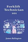 Forklift Technician 101: How to Start in Material Handling Equipment Repair - James Relington - 9798255508792