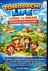 Tomodachi Life: LIVING THE DREAM OFFIZIELLER SPIELLEITFADEN: Der ultimative Strategieleitfaden für den Bau Ihrer perfekten Insel mit klaren Bildern, d - Stratx Press - 9798257124631