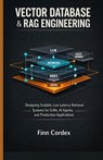 Vector Database & Rag Engineering: Designing Scalable, Low-Latency Retrieval Systems for Llms, AI Agents, and Production Applications - Finn Cordex - 9798261952480