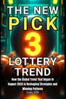 The New Pick 3 Lottery Trend: How the Global Trend That Began in August 2025 Is Reshaping Strategies and Winning Patterns - Lotto Job - 9798268389111