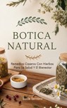 Botica Natural: Remedios Caseros Con Hierbas Para La Salud Y El Bienestar - Lucía Serrano - 9798271326875