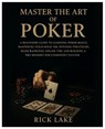 Master the Art of Poker: A Beginners Guide to Learning Poker Basics, Mastering Texas Hold 'em, Winning Strategies, Hand Rankings, Online Tips, and Bui - Rick Lake - 9798274085946