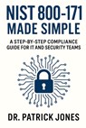 NIST 800-171 Made Simple: A Step-by-Step Compliance Guide for IT and Security Teams - Patrick Jones - 9798281733212