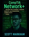 CompTIA Network+: Untangling Ethernet, Herding Packets, and Conquering Connectivity Chaos - Scott Markham - 9798283362205