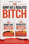 The Burnt-Out & Regulated Bitch: A Two-Book Collection for Breaking the Burnout Cycle - Gwen Taylor - 9798295557545