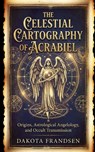 The Celestial Cartography of Acrabiel - Dakota Frandsen - 9798295768187