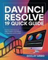 Davinci Resolve 19 Quick Guide: Premium Instructions On Video Creation and Editing for Beginners and Pros Alike - Sholay Arbid - 9798305629651