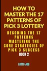 [Book 2] Decoding the 17 Patterns: Mastering the Core Strategies of Pick 3 Success - Lotto Job - 9798308422174