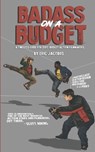 Badass on a Budget: A Timeless Guide for Zero-Budget Action Filmmakers - Eric Jacobus - 9798309254866