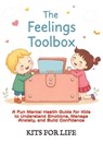 The Feelings Toolbox: A Fun Mental Health Guide for Kids to Understand Emotions, Manage Anxiety, and Build Confidence: Helping Kids Handle Big Emotion - Kits for Life - 9798314240144