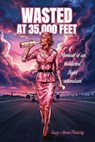 Wasted at 35,000 Feet - Lucy Anna Pinksky - 9798318817182