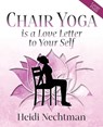 Chair Yoga is a Love Letter to Your Self - Heidi Nechtman - 9798318822933