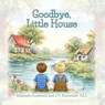 Goodbye, Little House - Elisabeth Anderson ; J. D. Rainwater Ed. S - 9798318832635