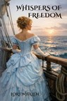 Whispers of Freedom - Lori Whalen - 9798318834547