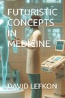 Futuristic Concepts in Medicine - Artificial Intelligence - 9798323798391