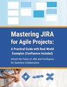 Mastering JIRA for Agile Projects: A Practical Guide with Real-World Examples (Confluence Included): Unlock the Power of JIRA and Confluence for Seaml - R. Parvin - 9798328364850