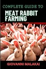 Complete Guide to Meat Rabbit Farming: Comprehensive Strategies For Profitable Breeding, Housing, Nutrition, Health Care, And Market Sales For Sustain - Giovanni Malakai - 9798328448819