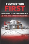 Foundation First: The 5 Pillars of Unstoppable Growth in Your Home Improvement Business - Chris Wysokowski - 9798335654548