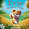 Jones, S: Evie The Brave Puppy - Sarah R Jones - 9798348319335