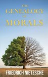 The Genealogy of Morals by Friedrich Nietzsche (Annotated with Author Bio and Published by Polis & Praxis Classics) - Friedrich Nietzsche - 9798349422911