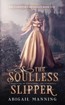 The Soulless Slipper: A Retelling of Persephone and Cinderella - Abigail Manning - 9798378866892