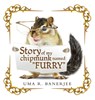 Story of my chipmunk named "FURRY" - Uma R. Banerjee - 9798385071821