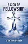 A Sign of Fellowship - Glenn Thomas Carson - 9798385076710