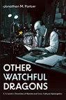 Other Watchful Dragons - Jonathan M. Parker - 9798385237111