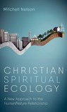Christian Spiritual Ecology - Mitchell Nelson - 9798385257034