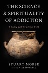 The Science and Spirituality of Addiction - Stuart Morse - 9798385264704