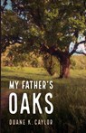 My Father's Oaks - Duane K. Caylor - 9798385281671