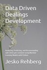 Data Driven Dealings Development: Analysing, Predicting, and Recommending sales items per customer using Machine Learning Models with Python. - Jesko Rehberg - 9798577558956
