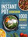 The Complete Instant Pot Cookbook: 1000 Recipes For Easy & Delicious Pressure Cooker Homemade Meals - JONES,  Patrick - 9798579040435