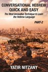 Conversational Hebrew Quick and Easy - PART II: The Most Innovative and Revolutionary Technique to Learn the Hebrew Language. - Yatir Nitzany - 9798608335631