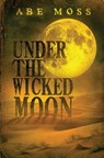 Under the Wicked Moon - Abe Moss - 9798611766354