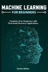 Machine Learning For Beginners: Complete AI for Beginners with Real-world Business Applications - Declan Mellor - 9798633569544