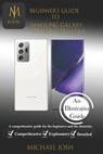 Biginers Guide to Samsung Galaxy Note 20 & 20 Ultra: A comprehensive guide for the beginners and the dummies - Michael Josh - 9798690813031