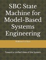 SBC State Machine for Model-Based Systems Engineering: Toward a Unified View of the System - Shuh-Ping Sun - 9798691750557