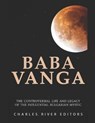 Baba Vanga: The Controversial Life and Legacy of the Influential Bulgarian Mystic - Charles River - 9798702079394